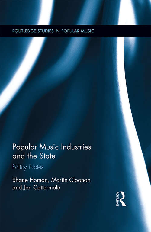 Popular Music Industries and the State: Policy Notes (Routledge Studies in Popular Music)