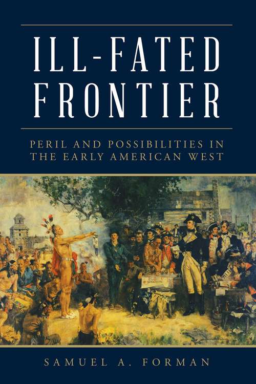 Book cover of Ill-Fated Frontier: Peril and Possibilities in the Early American West