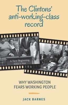 Book cover of The Clintons' Anti-working-class Record: Why Washington Fears Working People (2)