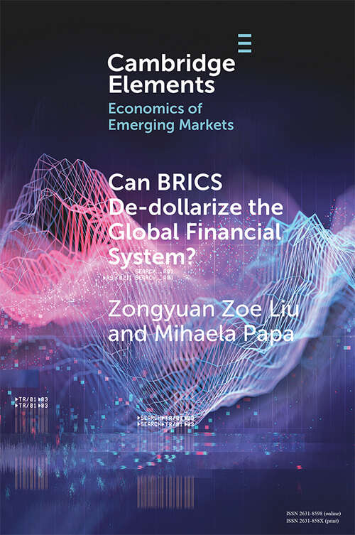 Can BRICS De-dollarize the Global Financial System? (Elements in the Economics of Emerging Markets)