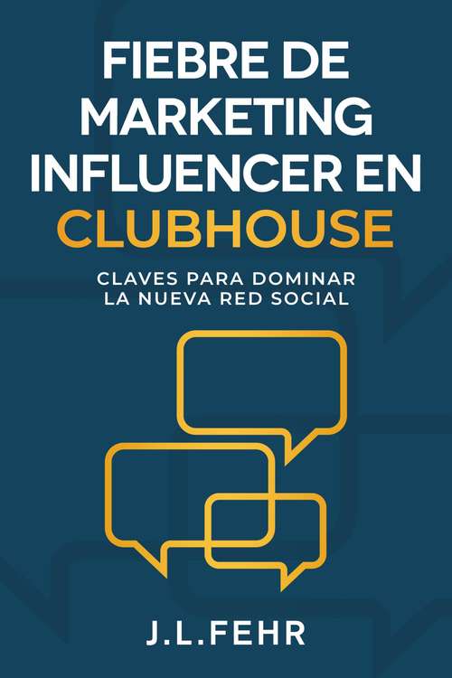 Book cover of Fiebre De Marketing Influencer en Clubhouse: Claves Para Dominar La Nueva Red Social