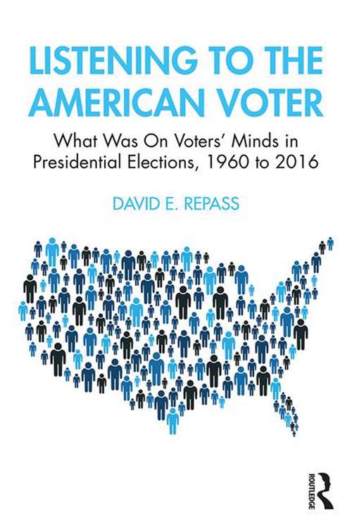 Listening to the American Voter: What Was On Voters' Minds in Presidential Elections, 1960 to 2016