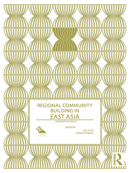 Regional Community Building in East Asia: Countries in Focus (Politics in Asia)
