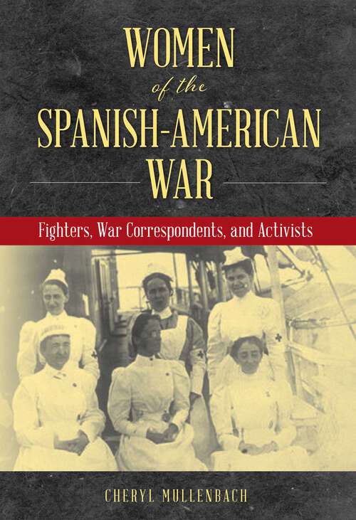 Book cover of Women of the Spanish-American War: Fighters, War Correspondents, and Activists