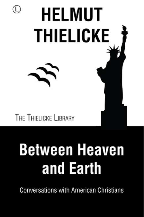 Book cover of Between Heaven and Earth: Conversations with American Christians (1) (Thielicke Library)