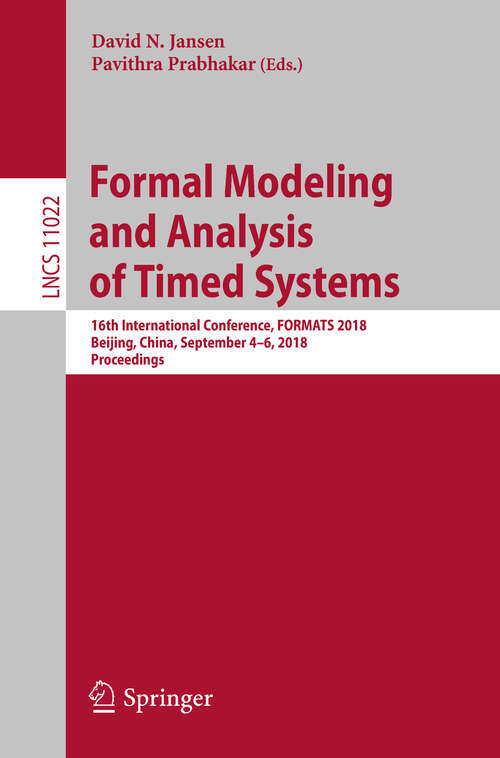 Book cover of Formal Modeling and Analysis of Timed Systems: 16th International Conference, FORMATS 2018, Beijing, China, September 4–6, 2018, Proceedings (Lecture Notes in Computer Science #11022)