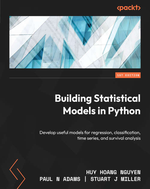 Book cover of Building Statistical Models in Python: Develop useful models for regression, classification, time series, and survival analysis