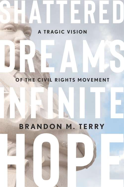 Book cover of Shattered Dreams, Infinite Hope: A Tragic Vision of the Civil Rights Movement