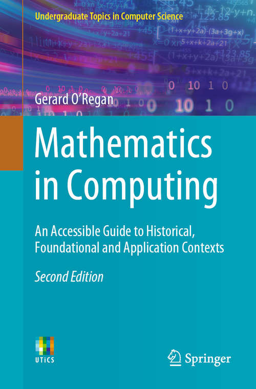 Book cover of Mathematics in Computing: An Accessible Guide to Historical, Foundational and Application Contexts (2nd ed. 2020) (Undergraduate Topics in Computer Science)