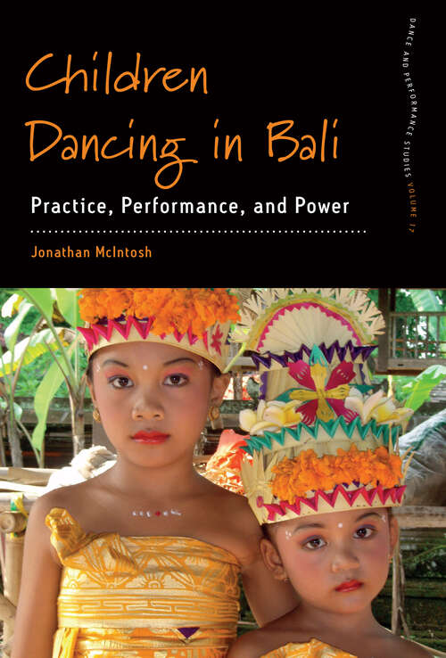 Book cover of Children Dancing in Bali: Practice, Performance, and Power (1) (Dance and Performance Studies)