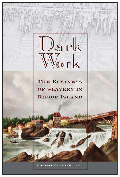 Book cover of Dark Work: The Business of Slavery in Rhode Island