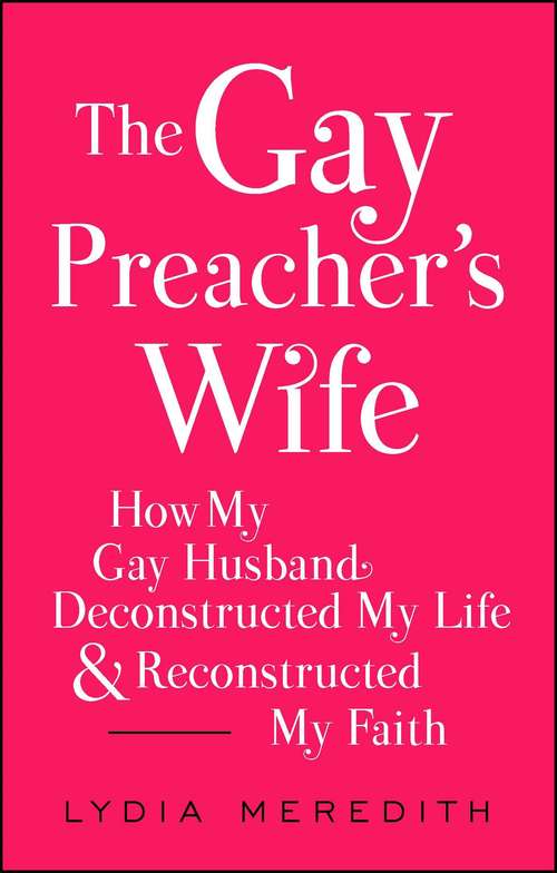 Book cover of The Gay Preacher's Wife: How My Gay Husband Deconstructed My Life & Reconstructed My Faith