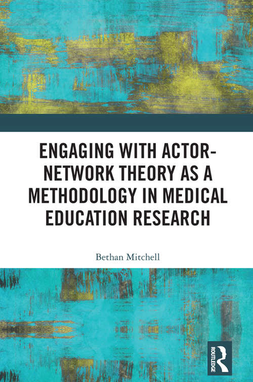 Book cover of Engaging with Actor-Network Theory as a Methodology in Medical Education Research (Routledge Research in Education)