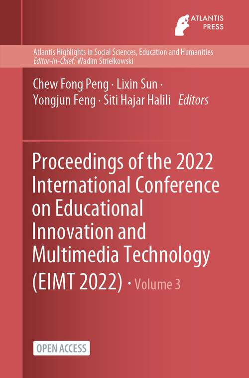 Proceedings of the 2022 International Conference on Educational Innovation and Multimedia Technology (Atlantis Highlights in Social Sciences, Education and Humanities #3)
