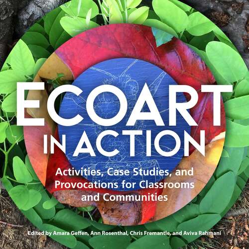 Book cover of Ecoart in Action: Activities, Case Studies, and Provocations for Classrooms and Communities