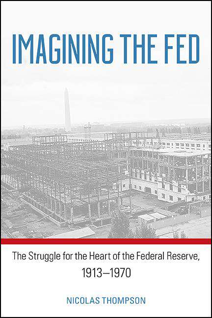 Book cover of Imagining the Fed: The Struggle for the Heart of the Federal Reserve, 1913-1970