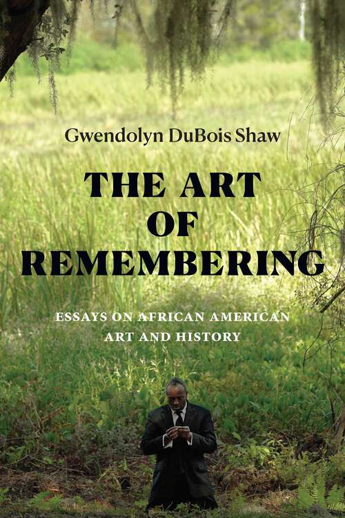 Book cover of The Art of Remembering: Essays on African American Art and History (The Visual Arts of Africa and its Diasporas)