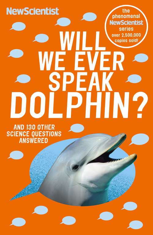 Will We Ever Speak Dolphin?: and 130 other science questions answered