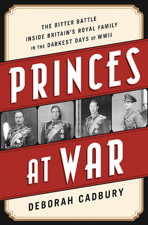 Book cover of Princes at War: The Bitter Battle Inside Britain's Royal Family in the Darkest Days of WWII