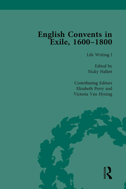 Book cover of English Convents in Exile, 1600-1800, Part I, vol 3: Communities, Culture And Identity (Catholic Christendom, 1300-1700 Ser.)