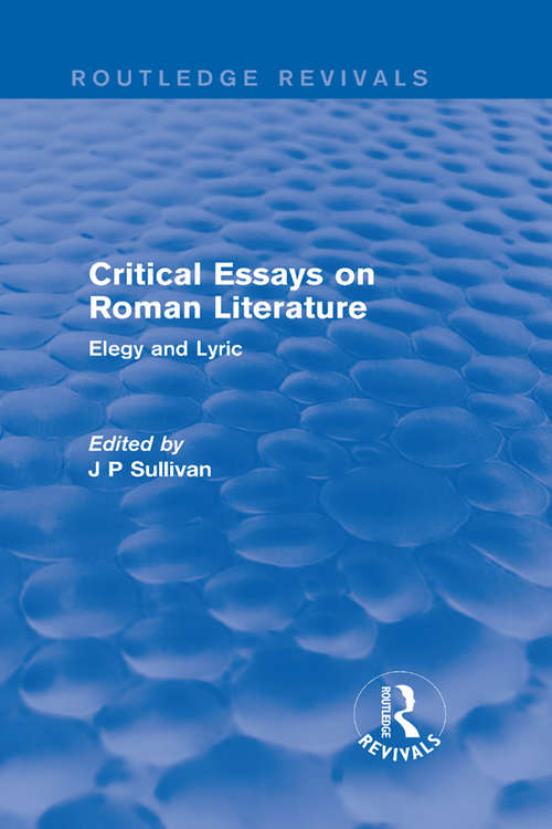 Critical Essays on Roman Literature: Elegy and Lyric (Routledge Revivals: Critical Essays on Roman Literature #1)