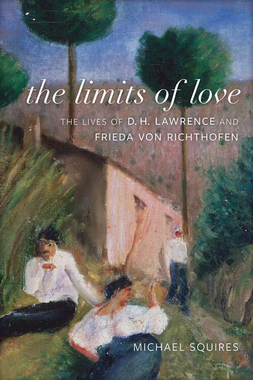 Book cover of The Limits of Love: The Lives of D. H. Lawrence and Frieda von Richthofen