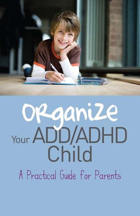 Book cover of Organize Your ADD/ADHD Child