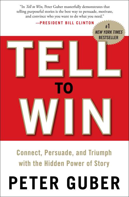 Book cover of Tell to Win: Connect, Persuade, and Triumph with the Hidden Power of Story
