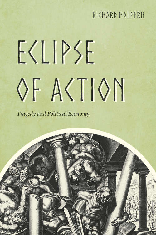Book cover of Eclipse of Action: Tragedy and Political Economy