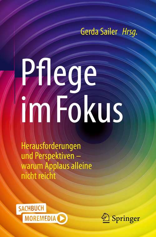 Book cover of Pflege im Fokus: Herausforderungen und Perspektiven - warum Applaus alleine nicht reicht (1. Aufl. 2021)