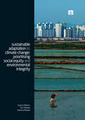Sustainable Adaptation to Climate Change: Prioritising Social Equity and Environmental Integrity