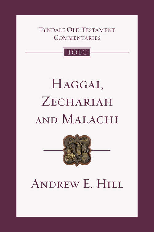 Haggai, Zechariah, Malachi: An Introduction And Commentary (Tyndale Old Testament Commentaries #Volume 28)