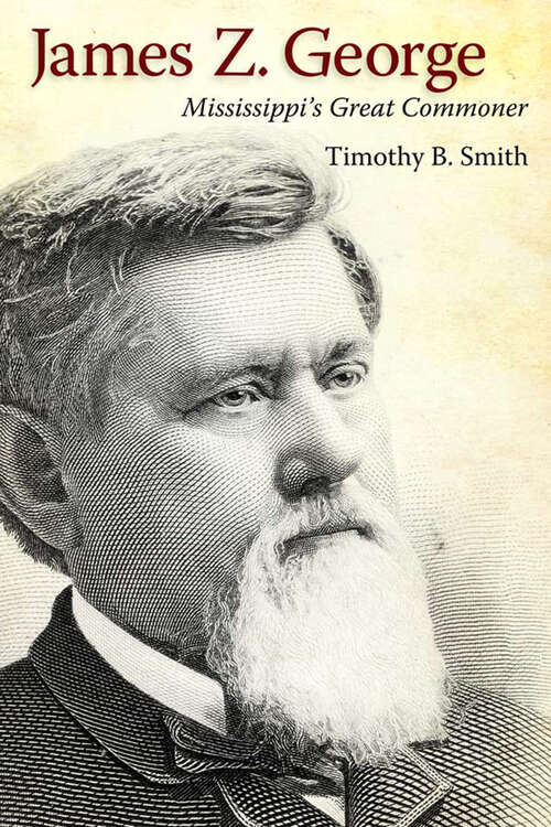 Book cover of James Z. George: Mississippi’s Great Commoner (EPUB Single)