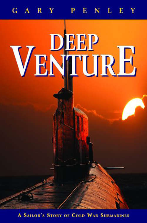 Book cover of Deep Venture: A Sailor's Story of Cold War Submarines