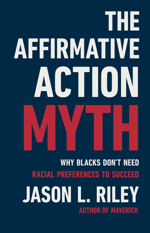 Book cover of The Affirmative Action Myth: Why Blacks Don't Need Racial Preferences to Succeed