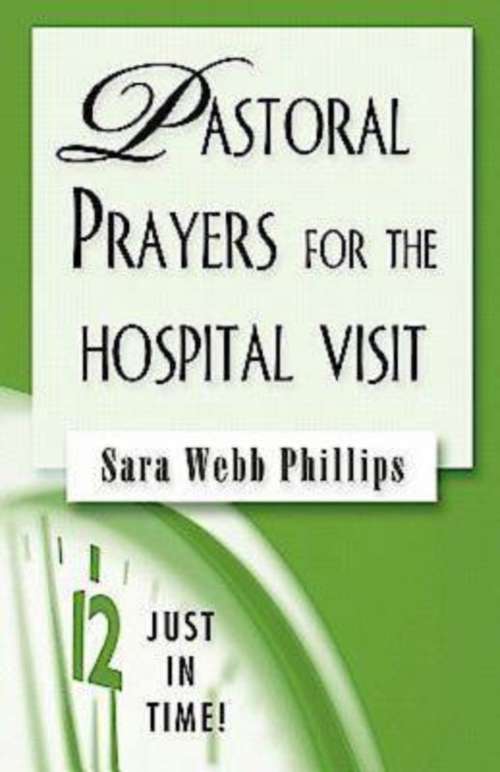 Just in Time! Pastoral Prayers for the Hospital Visit: Just In Time
