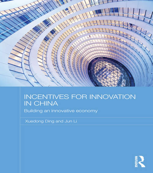 Incentives for Innovation in China: Building an Innovative Economy (Routledge Contemporary China Series)