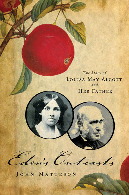Eden's Outcasts: The Story of Louisa May Alcott and Her Father