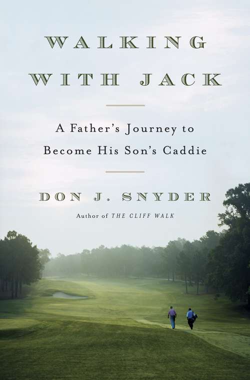 Walking with Jack: A Father's Journey to Become His Son's Caddie