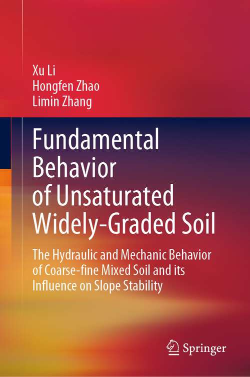 Fundamental Behavior of Unsaturated Widely-Graded Soil: The Hydraulic and Mechanic Behavior of Coarse-fine Mixed Soil and its Influence on Slope Stability
