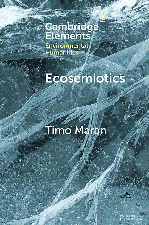 Book cover of Ecosemiotics: The Study of Signs in Changing Ecologies (Elements in Environmental Humanities)