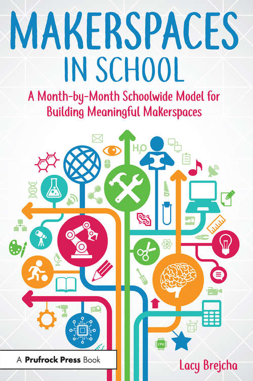 Book cover of Makerspaces in School: A Month-by-Month Schoolwide Model for Building Meaningful Makerspaces
