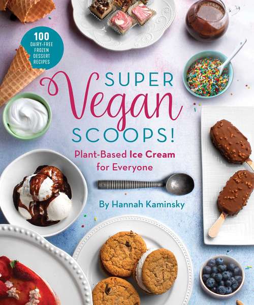 Book cover of Super Vegan Scoops!: Plant-Based Ice Cream for Everyone
