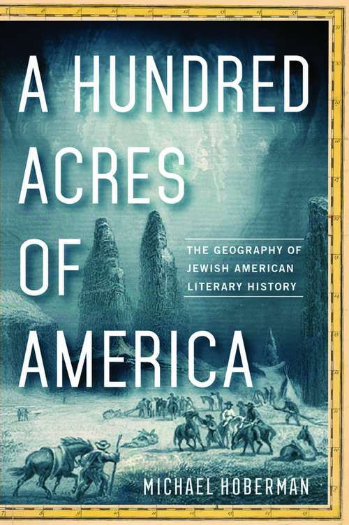 Book cover of A Hundred Acres of America: The Geography of Jewish American Literary History