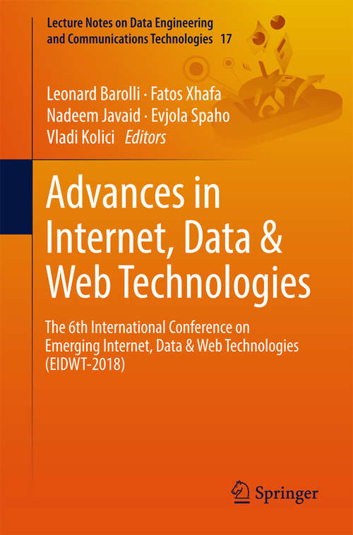 Advances in Internet, Data & Web Technologies: The 6th International Conference On Emerging Internet, Data And Web Technologies (eidwt-2018) (Lecture Notes On Data Engineering And Communications Technologies #17)