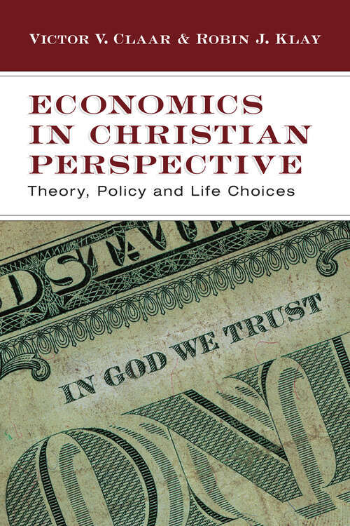 Book cover of Economics in Christian Perspective: Theory, Policy and Life Choices