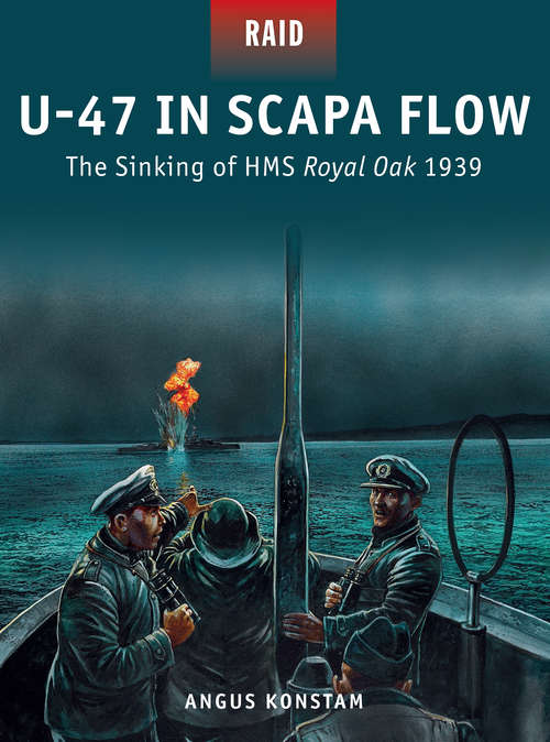 U-47 in Scapa Flow - The Sinking of HMS Royal Oak 1939