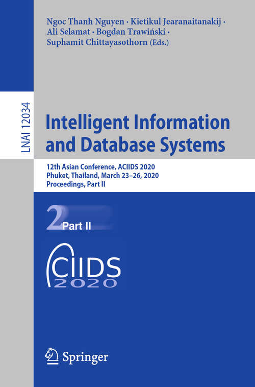 Intelligent Information and Database Systems: 12th Asian Conference, ACIIDS 2020, Phuket, Thailand, March 23–26, 2020, Proceedings, Part II (Lecture Notes in Computer Science #12034)