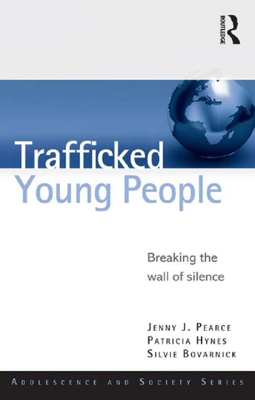 Trafficked Young People: Breaking the Wall of Silence (Adolescence and Society)