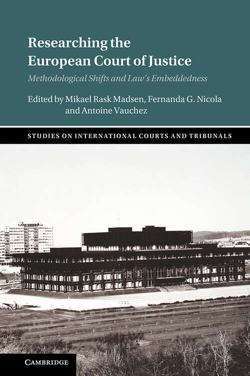 Researching the European Court of Justice: Methodological Shifts and Law's Embeddedness (Studies on International Courts and Tribunals)
